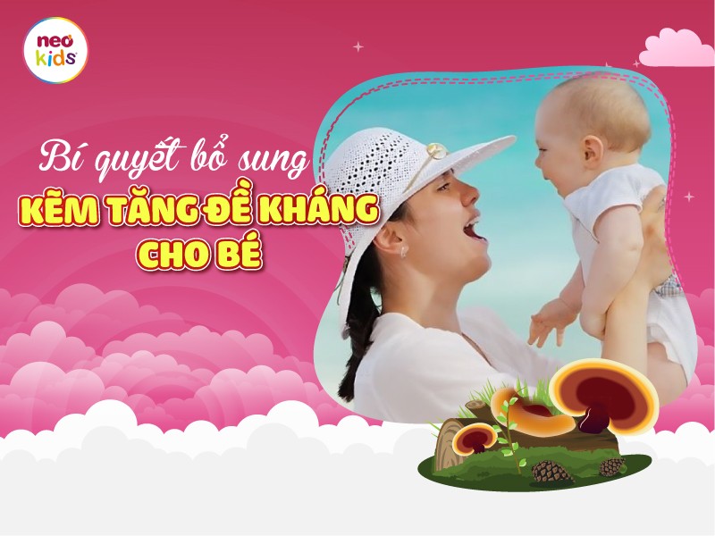 Bổ sung kẽm tăng đề kháng cho bé sao cho hiệu quả