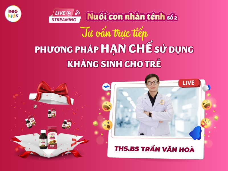 Livestream số 2: Phương pháp hạn chế sử dụng kháng sinh cho trẻ