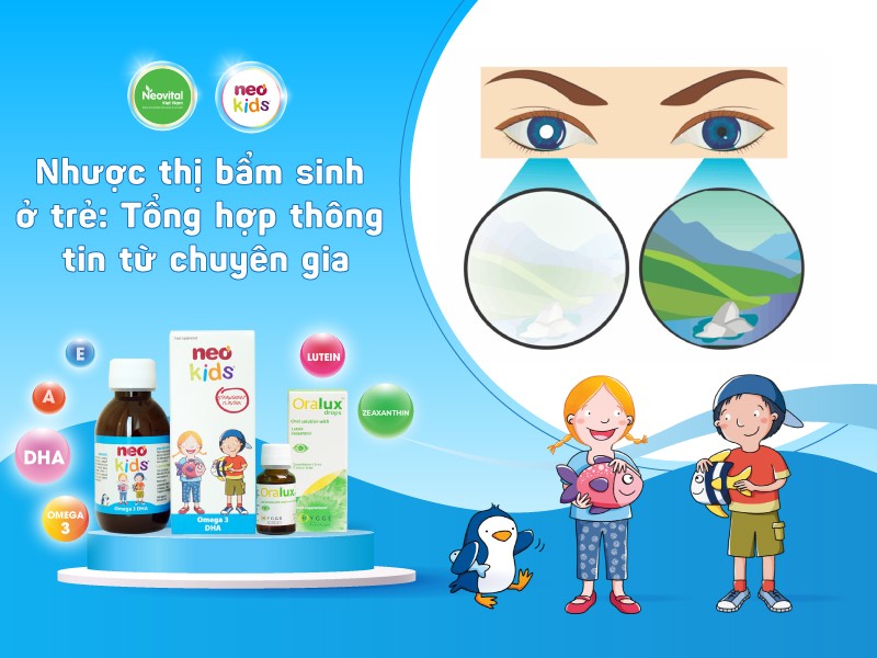 Nhược thị bẩm sinh ở trẻ: Tổng hợp thông tin từ chuyên gia