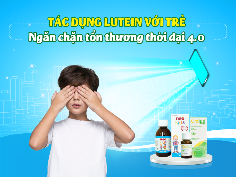Tác dụng Lutein đối với trẻ - Ngăn chặn tổn thương thời đại 4.0